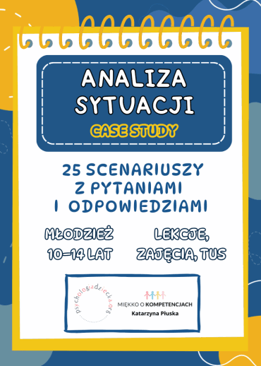 Analiza sytuacji - case study. 25 scenariuszy z pytaniami i odpowiedziami (10-14 lat) 1