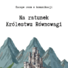Escape room o komunikacji. Na ratunek Królestwu Równowagi 1